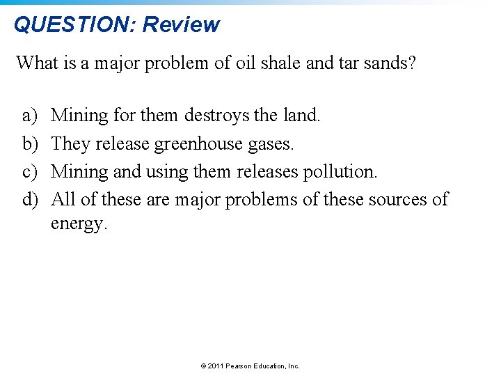 QUESTION: Review What is a major problem of oil shale and tar sands? a)