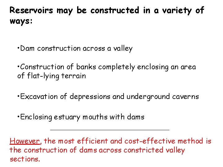 Reservoirs may be constructed in a variety of ways: • Dam construction across a