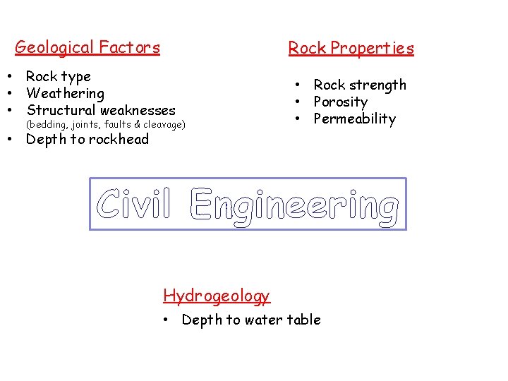 Geological Factors Rock Properties • Rock type • Weathering • Structural weaknesses (bedding, joints,