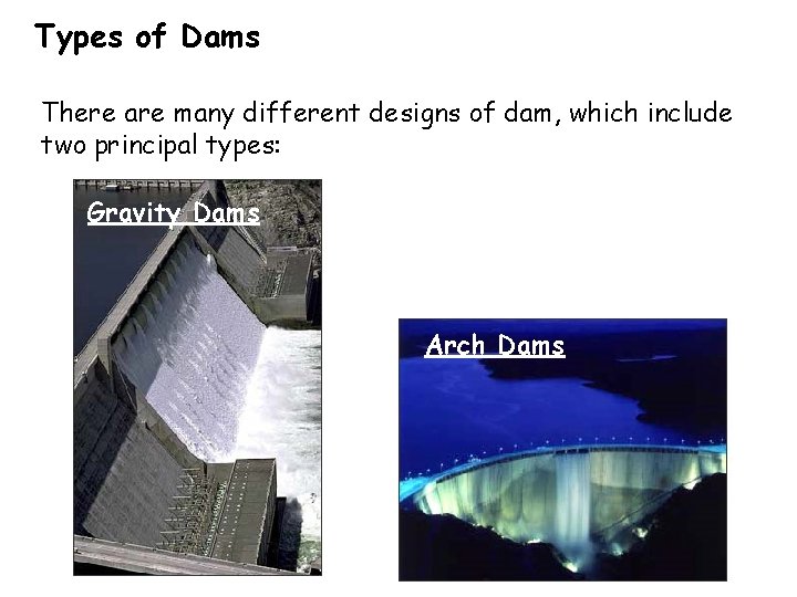 Types of Dams There are many different designs of dam, which include two principal