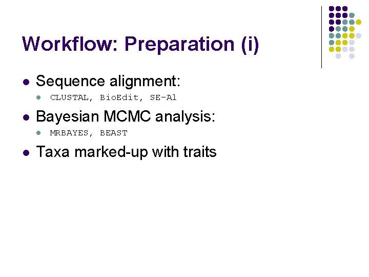 Workflow: Preparation (i) l Sequence alignment: l l Bayesian MCMC analysis: l l CLUSTAL,