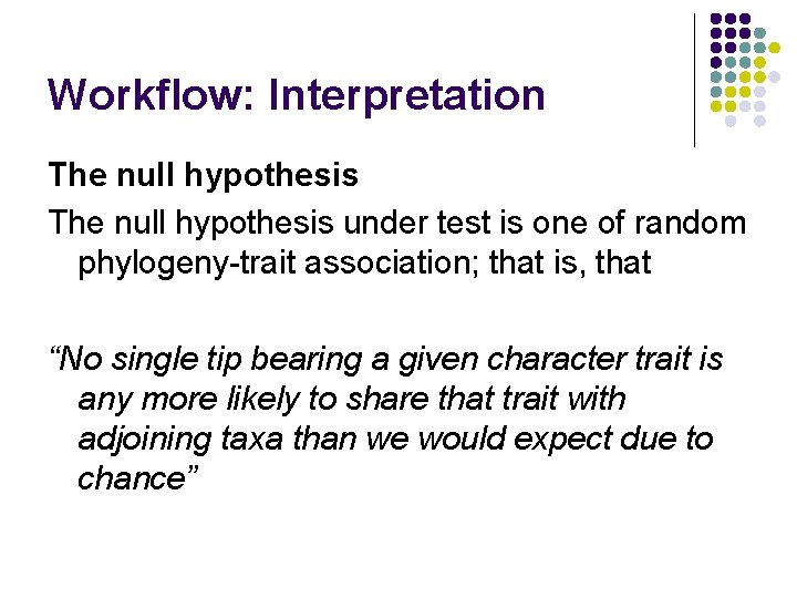 Workflow: Interpretation The null hypothesis under test is one of random phylogeny-trait association; that