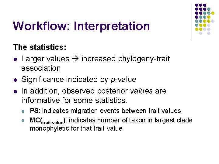 Workflow: Interpretation The statistics: l Larger values increased phylogeny-trait association l Significance indicated by