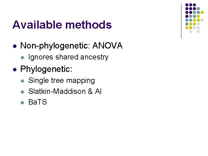 Available methods l Non-phylogenetic: ANOVA l l Ignores shared ancestry Phylogenetic: l l l