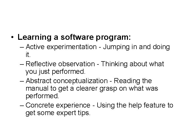  • Learning a software program: – Active experimentation - Jumping in and doing