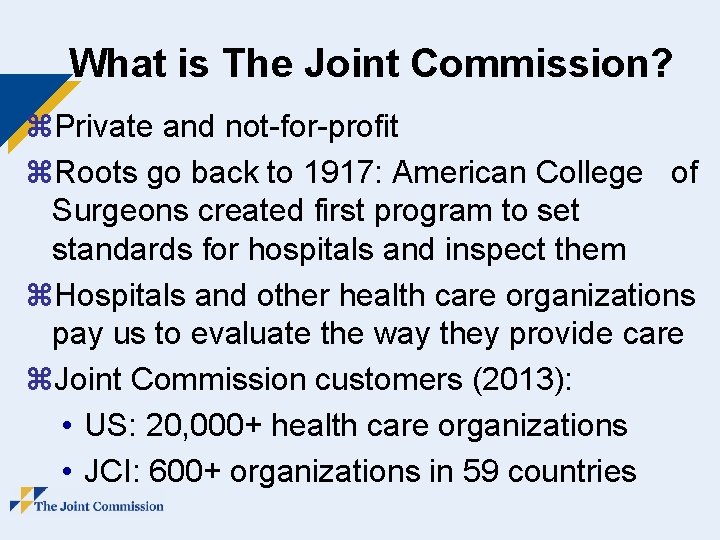 What is The Joint Commission? z. Private and not-for-profit z. Roots go back to