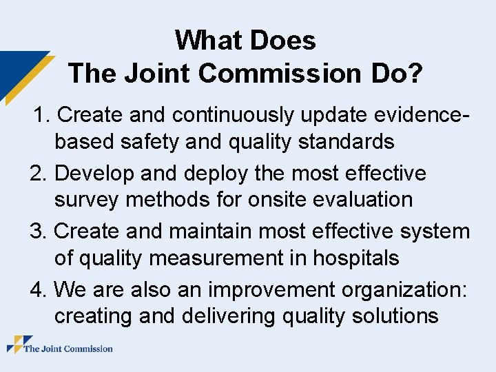 What Does The Joint Commission Do? 1. Create and continuously update evidencebased safety and