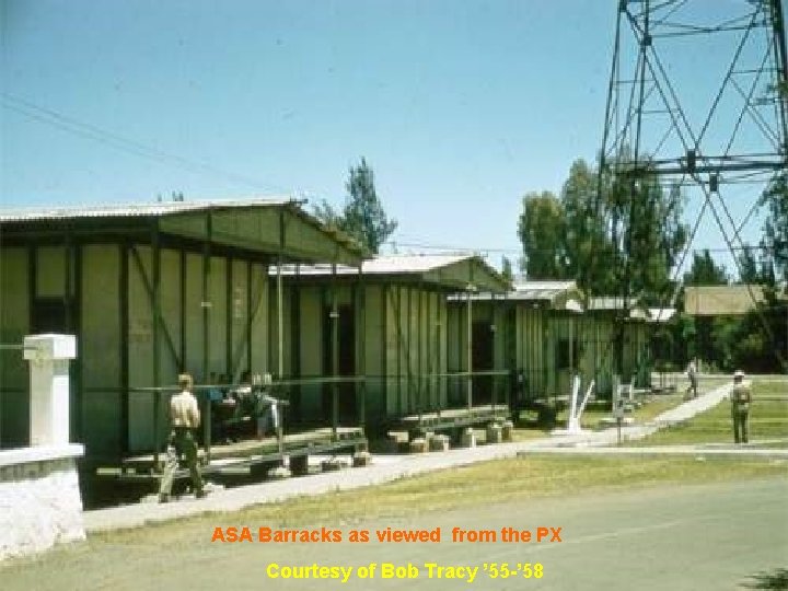 ASA Barracks as viewed from the PX Courtesy of Bob Tracy ’ 55 -’