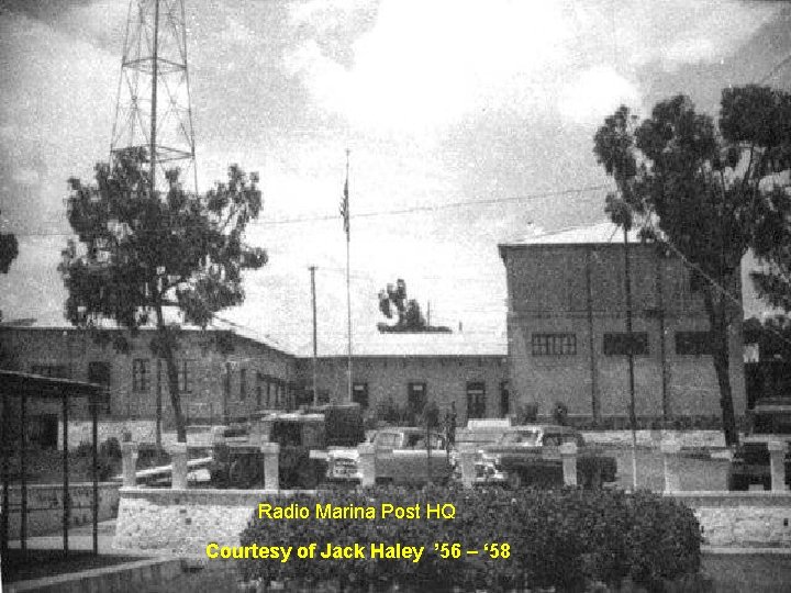 Radio Marina Post HQ Courtesy of Jack Haley ’ 56 – ‘ 58 