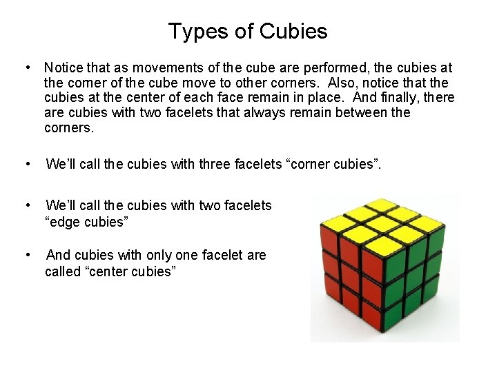 Types of Cubies • Notice that as movements of the cube are performed, the