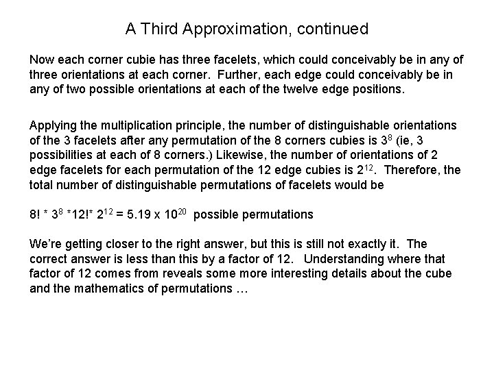 A Third Approximation, continued Now each corner cubie has three facelets, which could conceivably