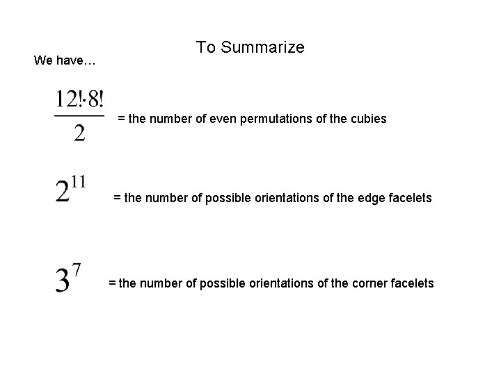 We have… To Summarize = the number of even permutations of the cubies =