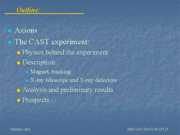 Outline: n n Axions The CAST experiment: Physics behind the experiment n Description: n