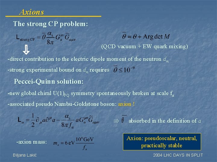 Axions The strong CP problem: (QCD vacuum + EW quark mixing) -direct contribution to