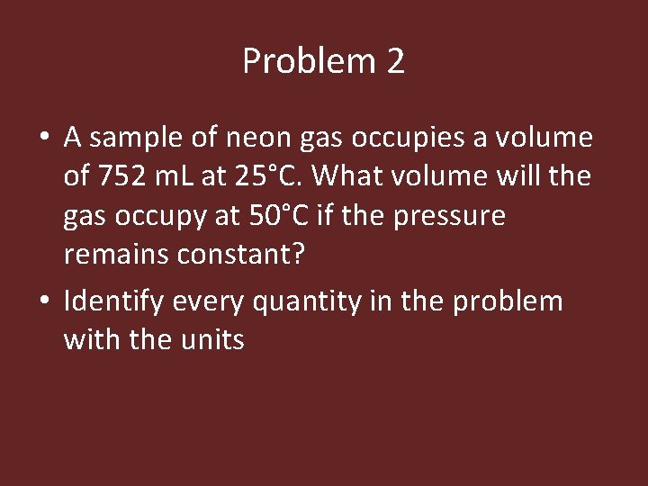 Problem 2 • A sample of neon gas occupies a volume of 752 m.