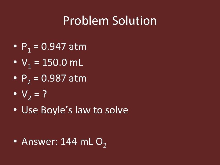 Problem Solution • • • P 1 = 0. 947 atm V 1 =