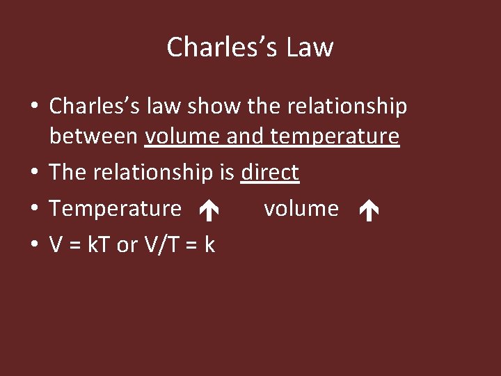 Charles’s Law • Charles’s law show the relationship between volume and temperature • The