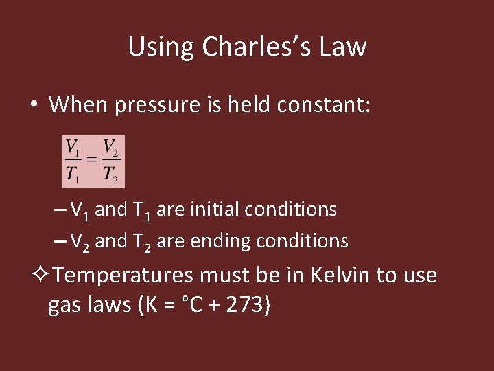 Using Charles’s Law • When pressure is held constant: – V 1 and T