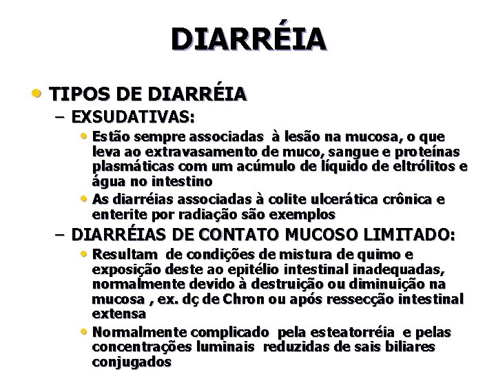 DIARRÉIA • TIPOS DE DIARRÉIA – EXSUDATIVAS: • Estão sempre associadas à lesão na