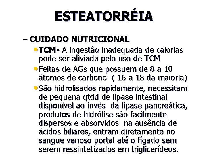 ESTEATORRÉIA – CUIDADO NUTRICIONAL • TCM- A ingestão inadequada de calorias pode ser aliviada