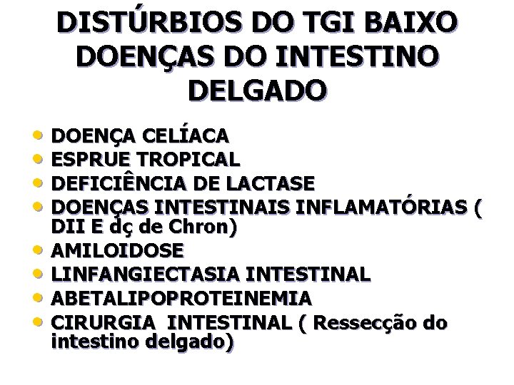 DISTÚRBIOS DO TGI BAIXO DOENÇAS DO INTESTINO DELGADO • DOENÇA CELÍACA • ESPRUE TROPICAL