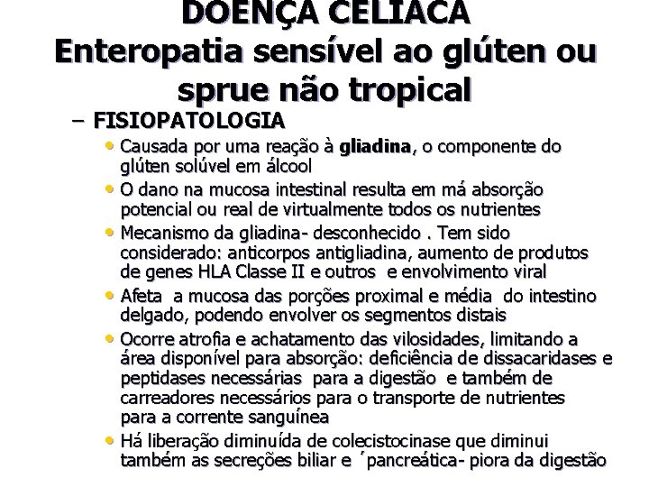 DOENÇA CELÍACA Enteropatia sensível ao glúten ou sprue não tropical – FISIOPATOLOGIA • Causada