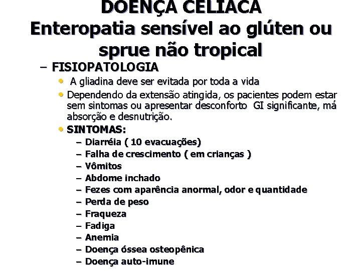DOENÇA CELÍACA Enteropatia sensível ao glúten ou sprue não tropical – FISIOPATOLOGIA • A