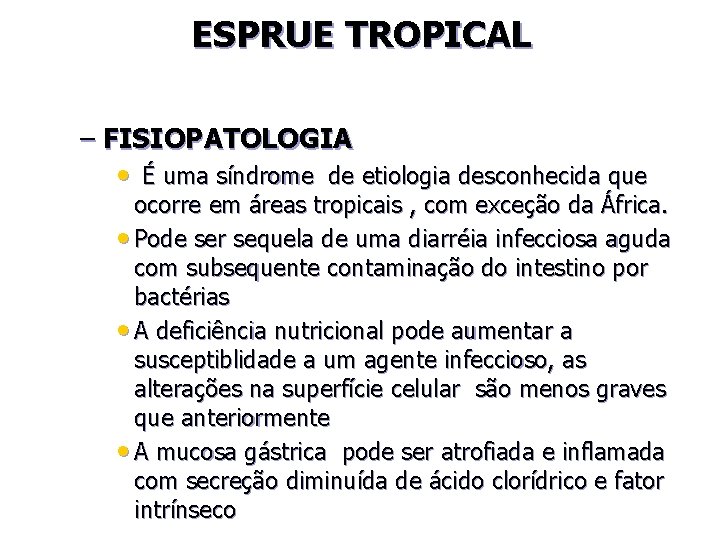 ESPRUE TROPICAL – FISIOPATOLOGIA • É uma síndrome de etiologia desconhecida que ocorre em