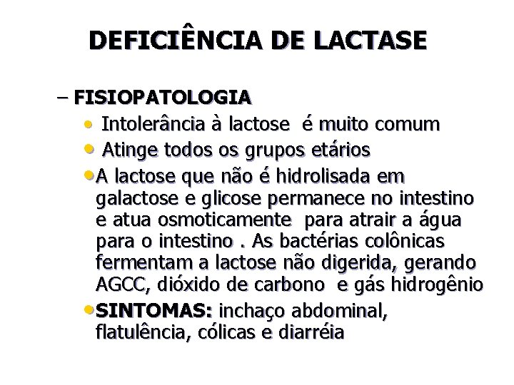 DEFICIÊNCIA DE LACTASE – FISIOPATOLOGIA • Intolerância à lactose é muito comum • Atinge