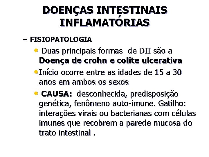 DOENÇAS INTESTINAIS INFLAMATÓRIAS – FISIOPATOLOGIA • Duas principais formas de DII são a Doença
