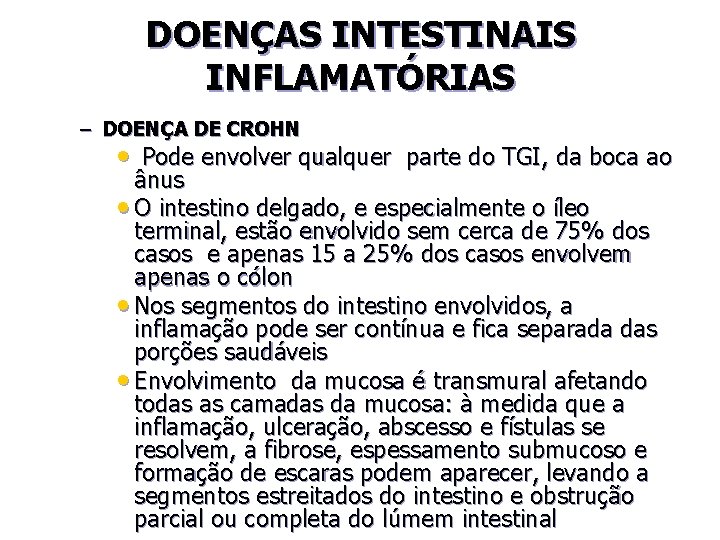 DOENÇAS INTESTINAIS INFLAMATÓRIAS – DOENÇA DE CROHN • Pode envolver qualquer parte do TGI,