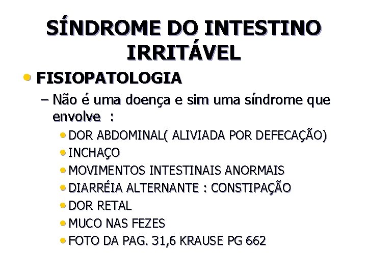 SÍNDROME DO INTESTINO IRRITÁVEL • FISIOPATOLOGIA – Não é uma doença e sim uma