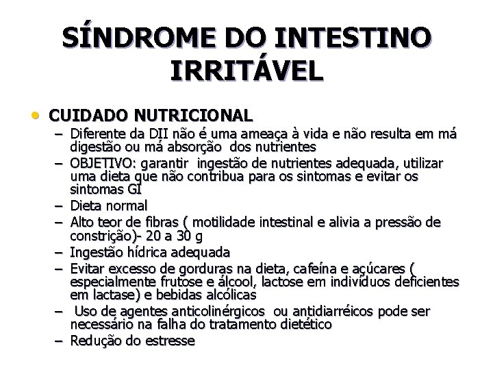 SÍNDROME DO INTESTINO IRRITÁVEL • CUIDADO NUTRICIONAL – Diferente da DII não é uma