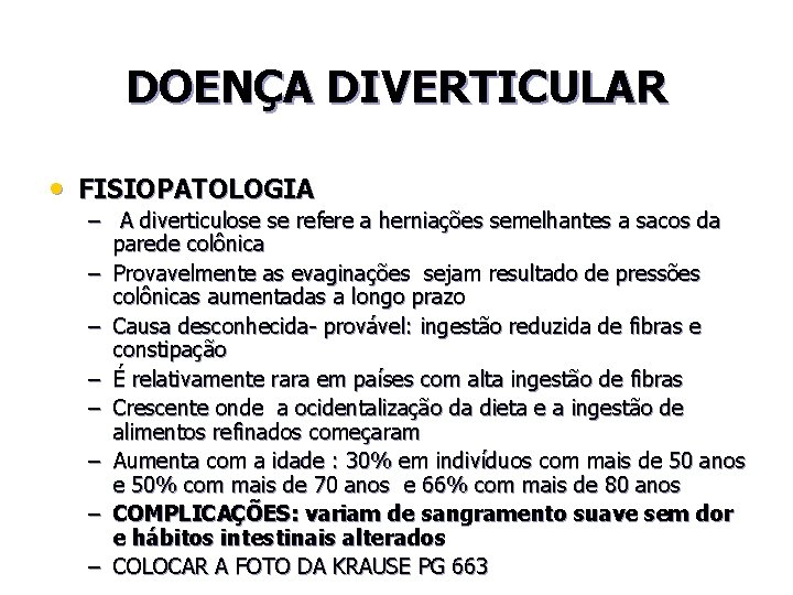 DOENÇA DIVERTICULAR • FISIOPATOLOGIA – A diverticulose se refere a herniações semelhantes a sacos
