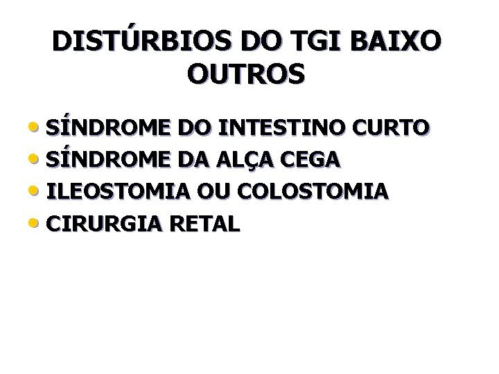 DISTÚRBIOS DO TGI BAIXO OUTROS • SÍNDROME DO INTESTINO CURTO • SÍNDROME DA ALÇA