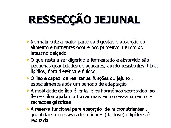 RESSECÇÃO JEJUNAL • Normalmente a maior parte da digestão e absorção do alimento e