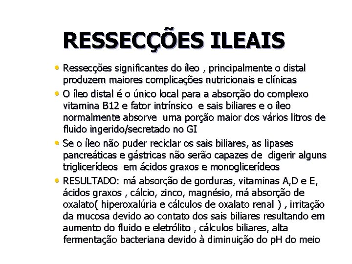 RESSECÇÕES ILEAIS • Ressecções significantes do íleo , principalmente o distal produzem maiores complicações