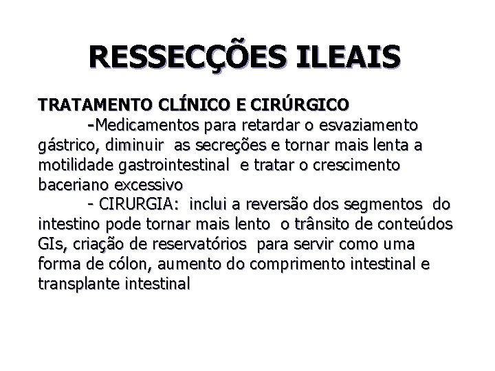 RESSECÇÕES ILEAIS TRATAMENTO CLÍNICO E CIRÚRGICO -Medicamentos para retardar o esvaziamento gástrico, diminuir as