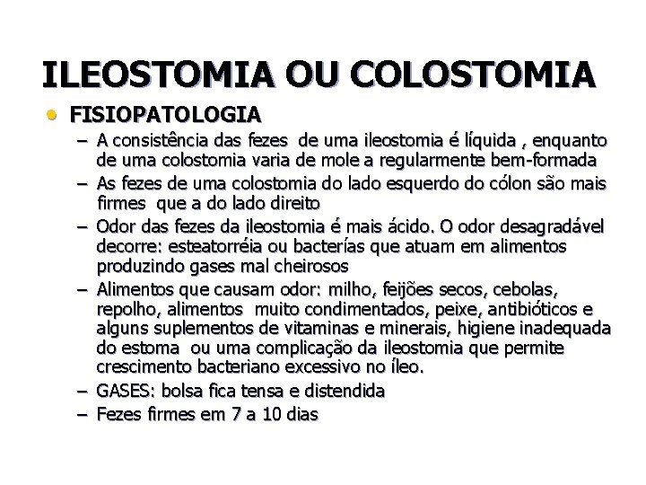 ILEOSTOMIA OU COLOSTOMIA • FISIOPATOLOGIA – A consistência das fezes de uma ileostomia é