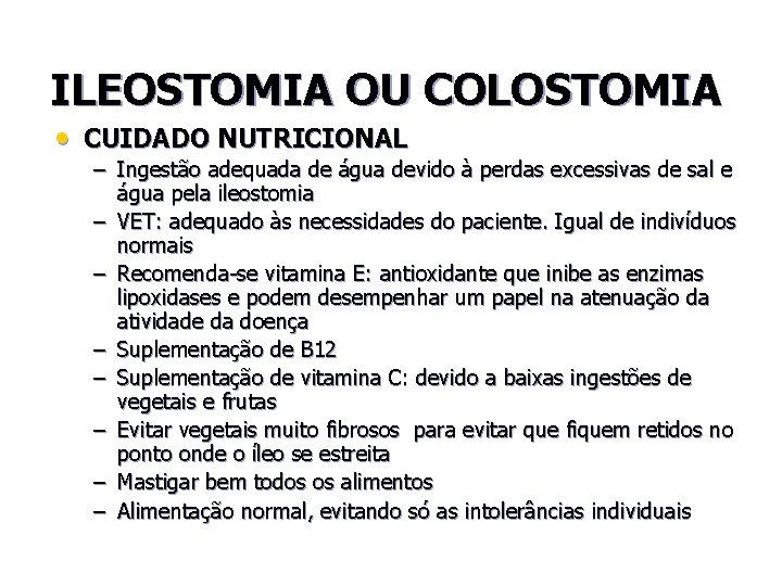 ILEOSTOMIA OU COLOSTOMIA • CUIDADO NUTRICIONAL – Ingestão adequada de água devido à perdas