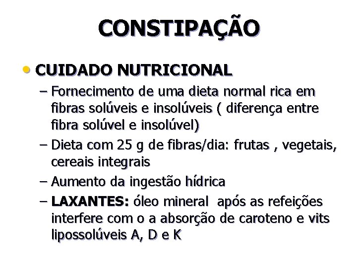 CONSTIPAÇÃO • CUIDADO NUTRICIONAL – Fornecimento de uma dieta normal rica em fibras solúveis