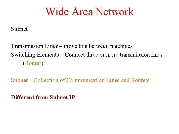 Wide Area Network Subnet Transmission Lines – move bits between machines Switching Elements –