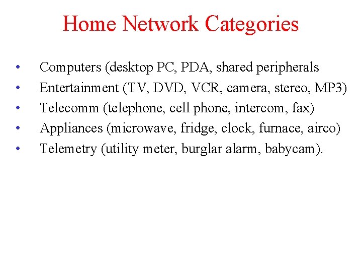 Home Network Categories • • • Computers (desktop PC, PDA, shared peripherals Entertainment (TV,