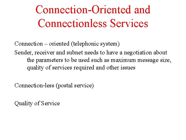 Connection-Oriented and Connectionless Services Connection – oriented (telephonic system) Sender, receiver and subnet needs