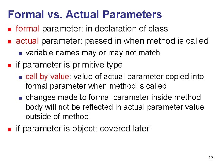 Formal vs. Actual Parameters n n formal parameter: in declaration of class actual parameter: