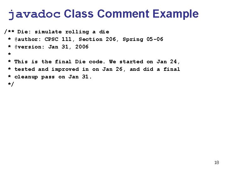 javadoc Class Comment Example /** Die: simulate rolling a die * @author: CPSC 111,