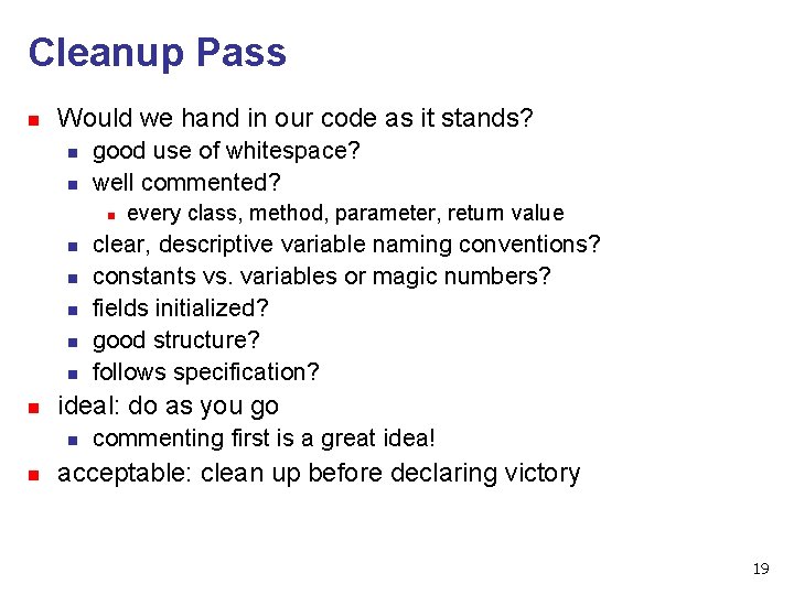 Cleanup Pass n Would we hand in our code as it stands? n n