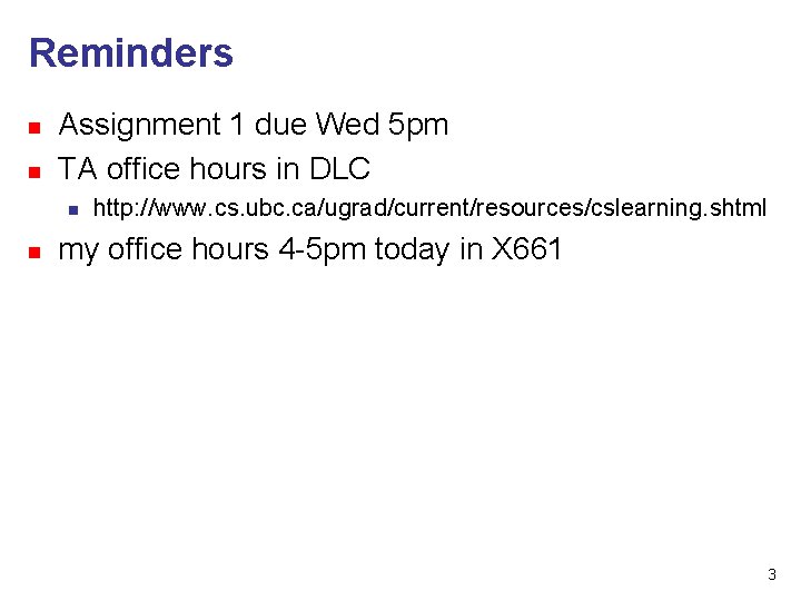 Reminders n n Assignment 1 due Wed 5 pm TA office hours in DLC