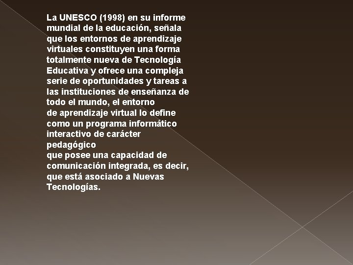 La UNESCO (1998) en su informe mundial de la educación, señala que los entornos