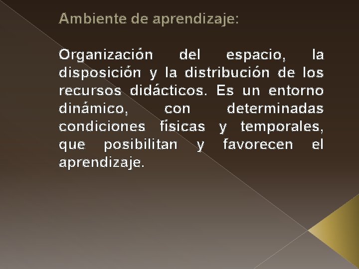 Ambiente de aprendizaje: Organización del espacio, la disposición y la distribución de los recursos